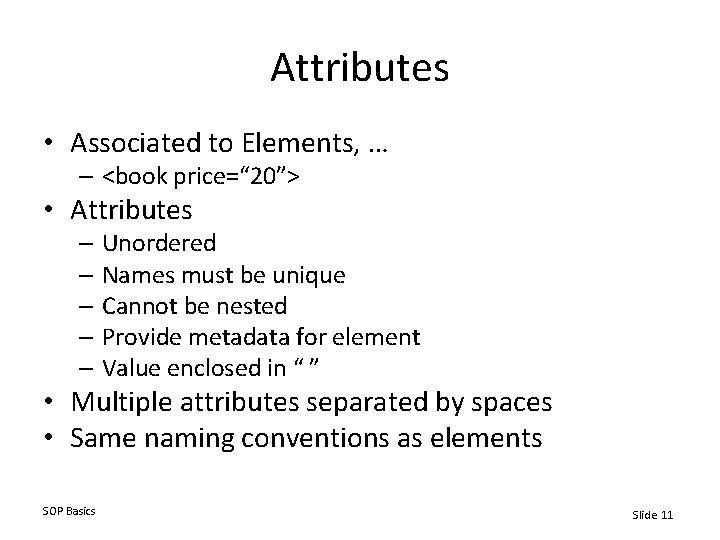 Attributes • Associated to Elements, … – <book price=“ 20”> • Attributes – Unordered