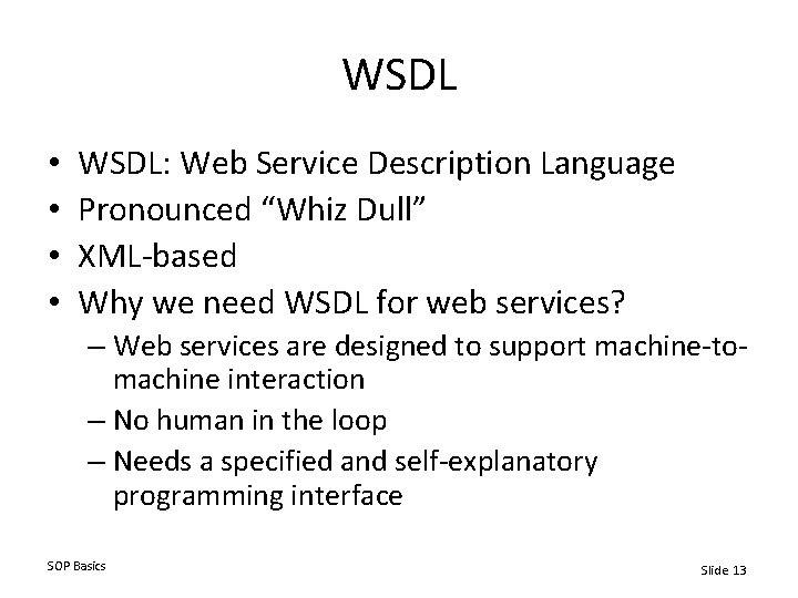 WSDL • • WSDL: Web Service Description Language Pronounced “Whiz Dull” XML-based Why we