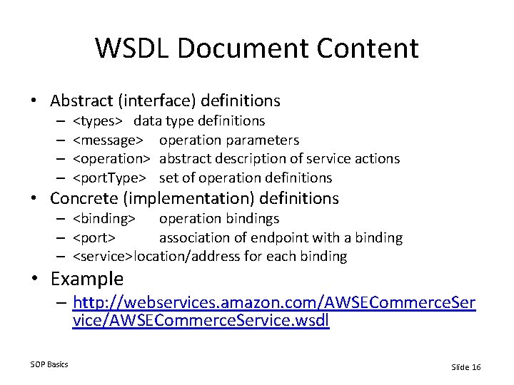 WSDL Document Content • Abstract (interface) definitions – – <types> data type definitions <message>