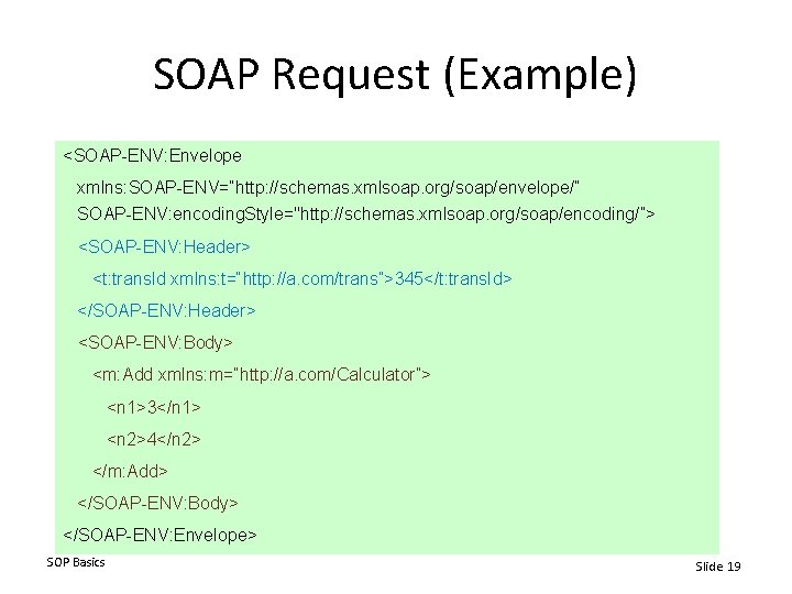 SOAP Request (Example) <SOAP-ENV: Envelope xmlns: SOAP-ENV=“http: //schemas. xmlsoap. org/soap/envelope/” SOAP-ENV: encoding. Style="http: //schemas.