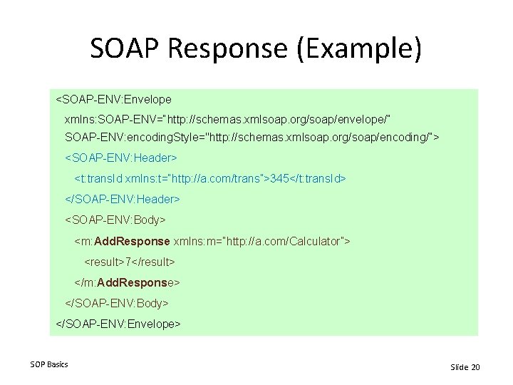 SOAP Response (Example) <SOAP-ENV: Envelope xmlns: SOAP-ENV=“http: //schemas. xmlsoap. org/soap/envelope/” SOAP-ENV: encoding. Style="http: //schemas.