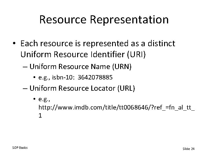 Resource Representation • Each resource is represented as a distinct Uniform Resource Identifier (URI)