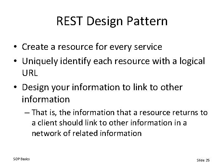 REST Design Pattern • Create a resource for every service • Uniquely identify each
