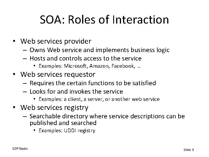 SOA: Roles of Interaction • Web services provider – Owns Web service and implements