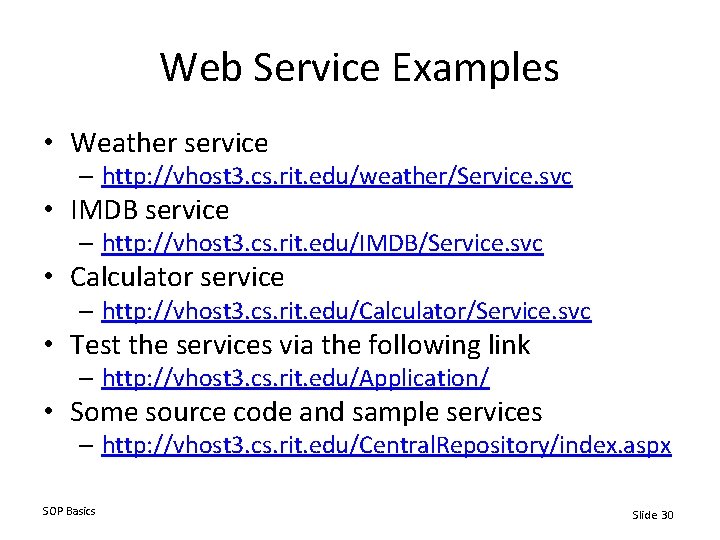 Web Service Examples • Weather service – http: //vhost 3. cs. rit. edu/weather/Service. svc