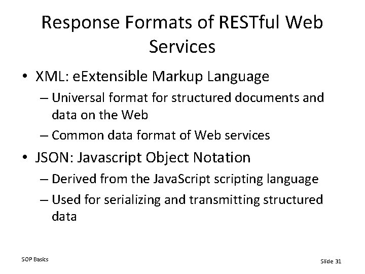 Response Formats of RESTful Web Services • XML: e. Extensible Markup Language – Universal