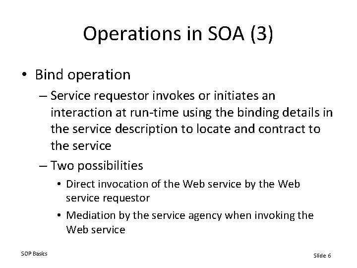 Operations in SOA (3) • Bind operation – Service requestor invokes or initiates an