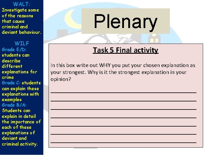 WALT: Investigate some of the reasons that cause criminal and deviant behaviour. WILF Grade