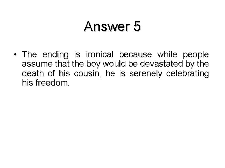 Answer 5 • The ending is ironical because while people assume that the boy