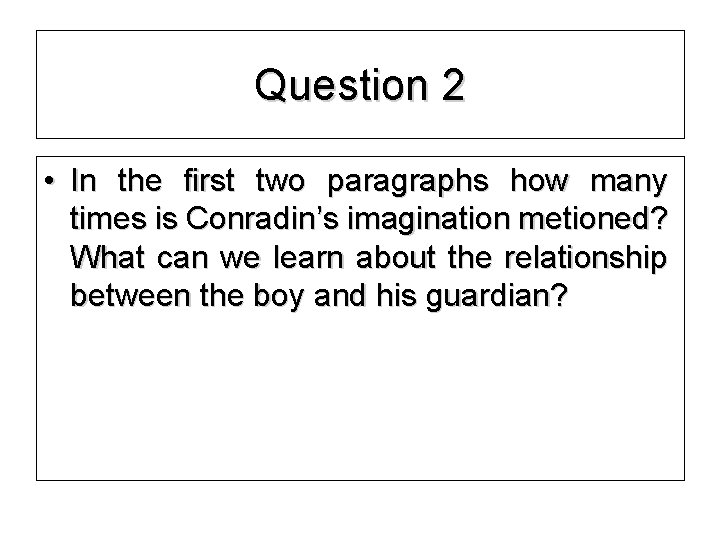 Question 2 • In the first two paragraphs how many times is Conradin’s imagination