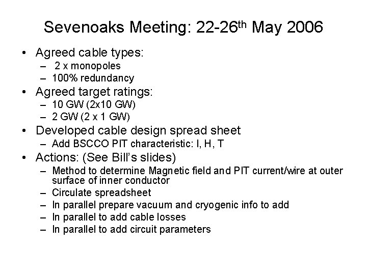 Sevenoaks Meeting: 22 -26 th May 2006 • Agreed cable types: – 2 x