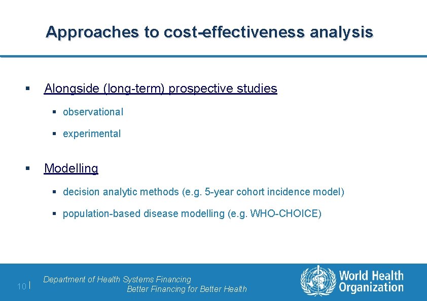 Approaches to cost-effectiveness analysis § Alongside (long-term) prospective studies § observational § experimental §