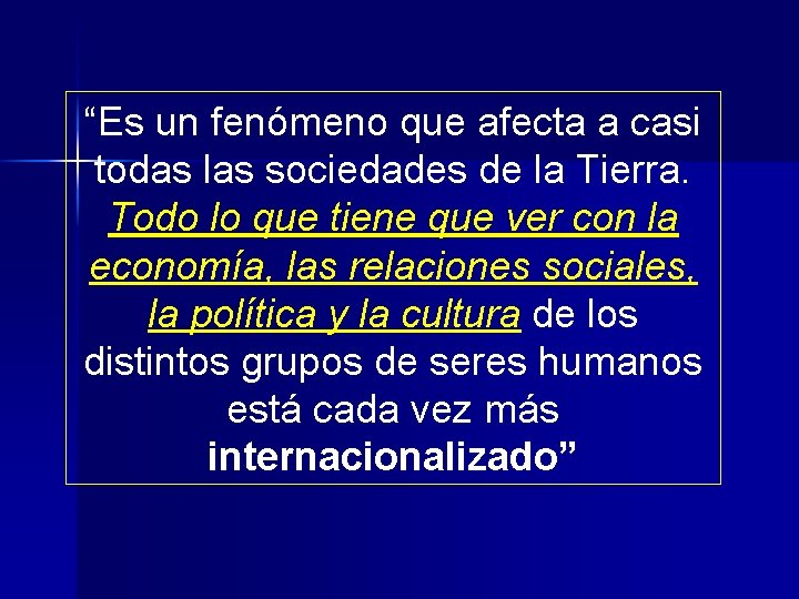 “Es un fenómeno que afecta a casi todas las sociedades de la Tierra. Todo