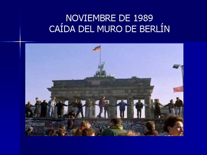 NOVIEMBRE DE 1989 CAÍDA DEL MURO DE BERLÍN 