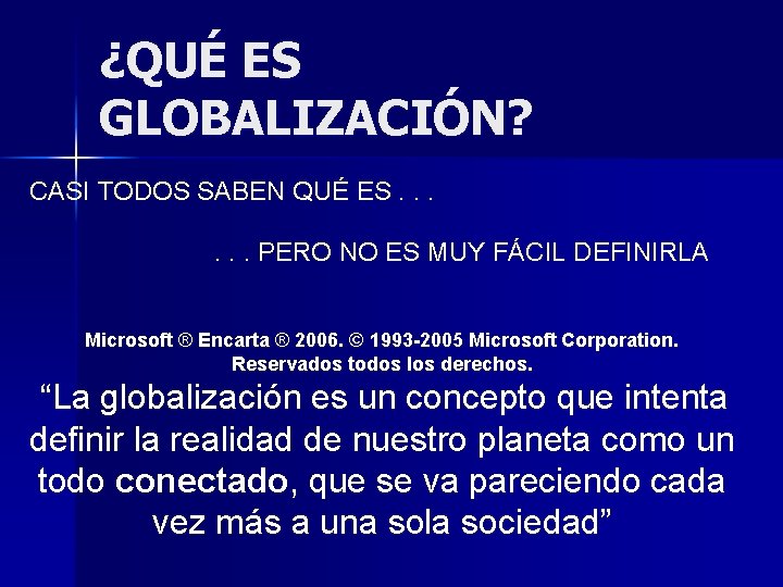 ¿QUÉ ES GLOBALIZACIÓN? CASI TODOS SABEN QUÉ ES. . . PERO NO ES MUY