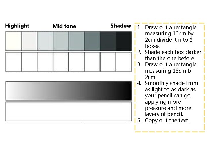 Highlight Mid tone Shadow 1. Draw out a rectangle measuring 16 cm by 2