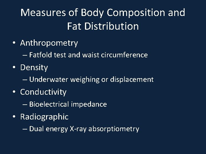 Measures of Body Composition and Fat Distribution • Anthropometry – Fatfold test and waist