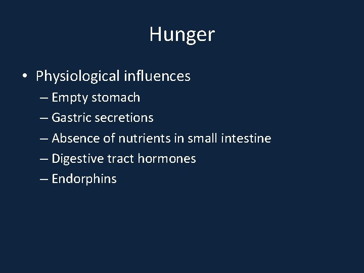 Hunger • Physiological influences – Empty stomach – Gastric secretions – Absence of nutrients