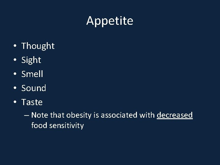 Appetite • • • Thought Sight Smell Sound Taste – Note that obesity is