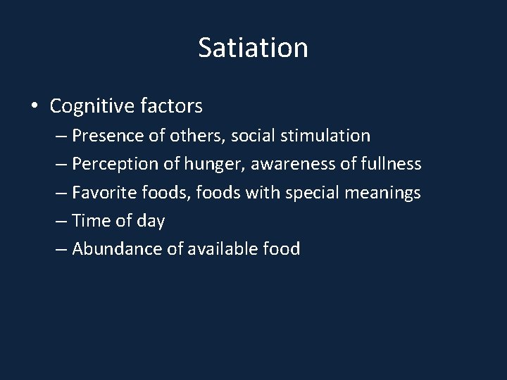 Satiation • Cognitive factors – Presence of others, social stimulation – Perception of hunger,