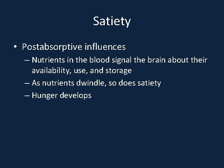 Satiety • Postabsorptive influences – Nutrients in the blood signal the brain about their