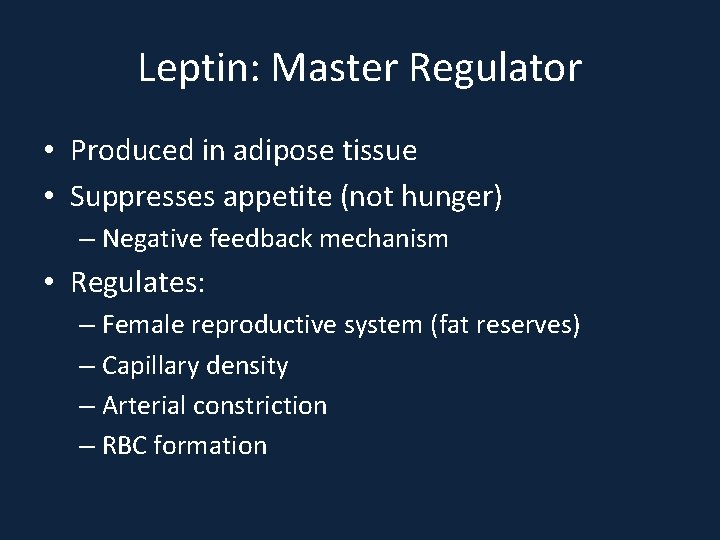 Leptin: Master Regulator • Produced in adipose tissue • Suppresses appetite (not hunger) –