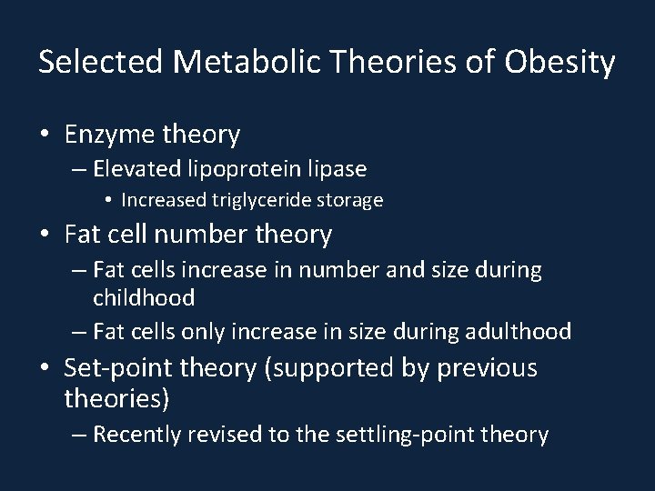 Selected Metabolic Theories of Obesity • Enzyme theory – Elevated lipoprotein lipase • Increased