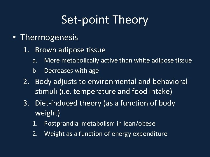 Set-point Theory • Thermogenesis 1. Brown adipose tissue a. More metabolically active than white