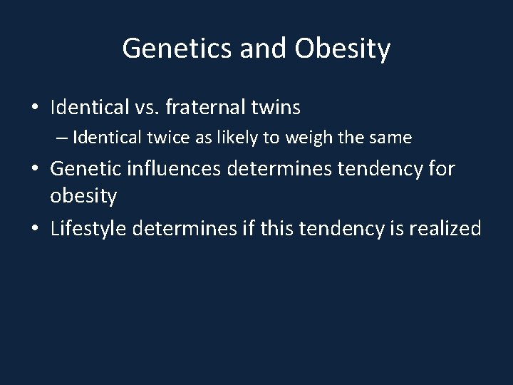 Genetics and Obesity • Identical vs. fraternal twins – Identical twice as likely to