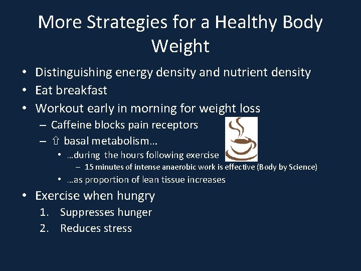 More Strategies for a Healthy Body Weight • Distinguishing energy density and nutrient density
