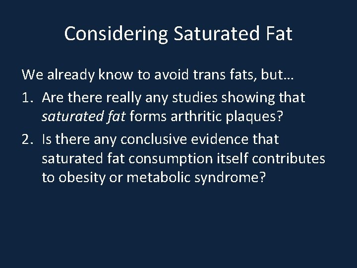 Considering Saturated Fat We already know to avoid trans fats, but… 1. Are there