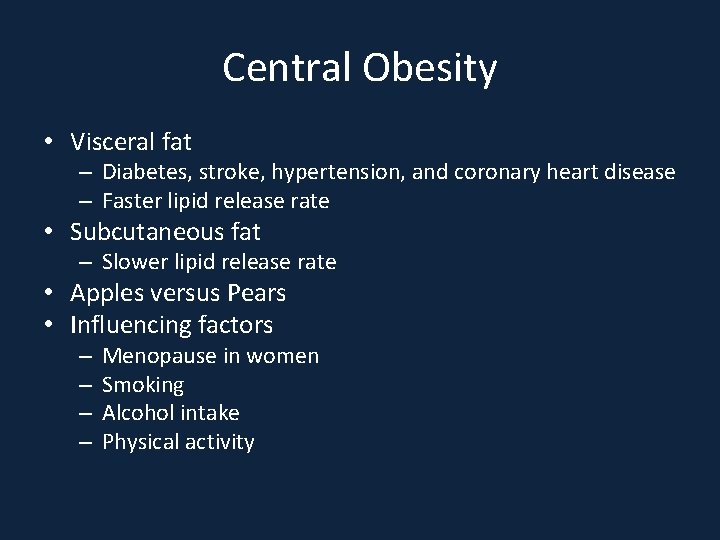 Central Obesity • Visceral fat – Diabetes, stroke, hypertension, and coronary heart disease –