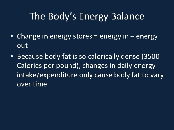 The Body’s Energy Balance • Change in energy stores = energy in – energy