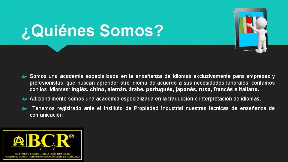 ¿Quiénes Somos? Somos una academia especializada en la enseñanza de idiomas exclusivamente para empresas