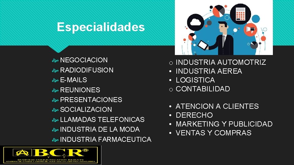 Especialidades NEGOCIACION RADIODIFUSION E-MAILS REUNIONES PRESENTACIONES SOCIALIZACION LLAMADAS TELEFONICAS INDUSTRIA DE LA MODA INDUSTRIA