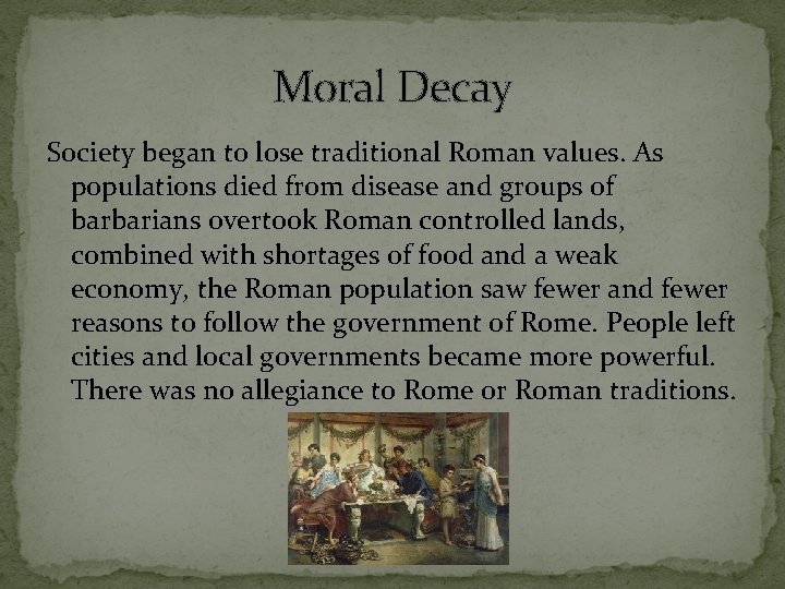 Moral Decay Society began to lose traditional Roman values. As populations died from disease