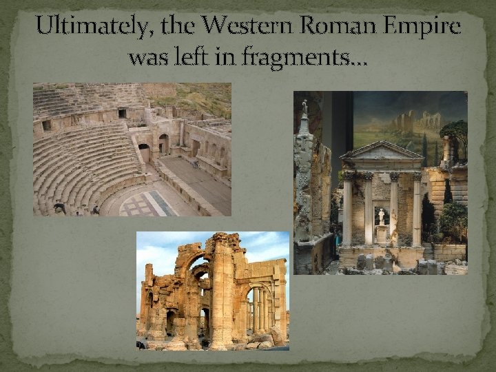 Ultimately, the Western Roman Empire was left in fragments… 