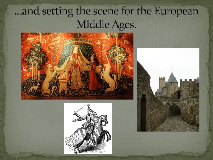 …and setting the scene for the European Middle Ages. 