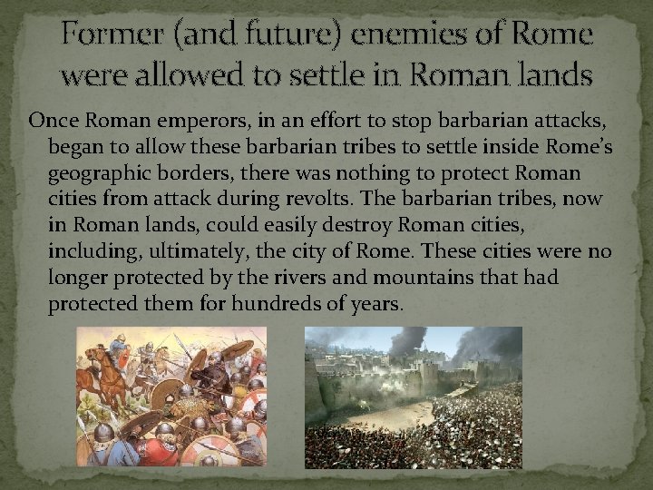 Former (and future) enemies of Rome were allowed to settle in Roman lands Once