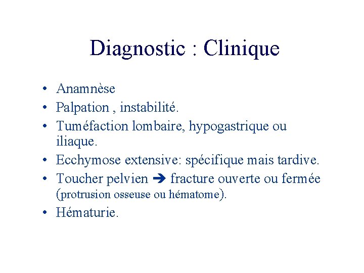 Diagnostic : Clinique • Anamnèse • Palpation , instabilité. • Tuméfaction lombaire, hypogastrique ou