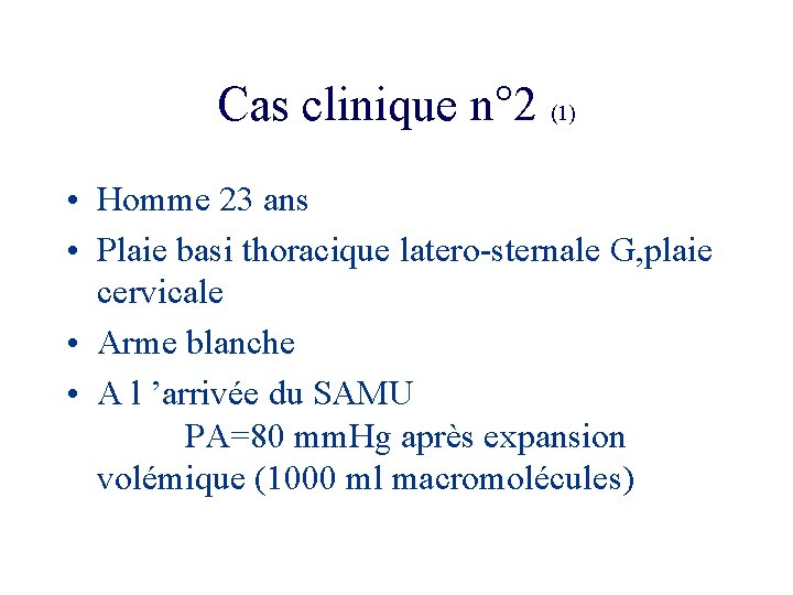 Cas clinique n° 2 (1) • Homme 23 ans • Plaie basi thoracique latero-sternale