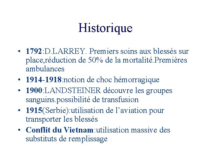 Historique • 1792: D. LARREY. Premiers soins aux blessés sur place, réduction de 50%