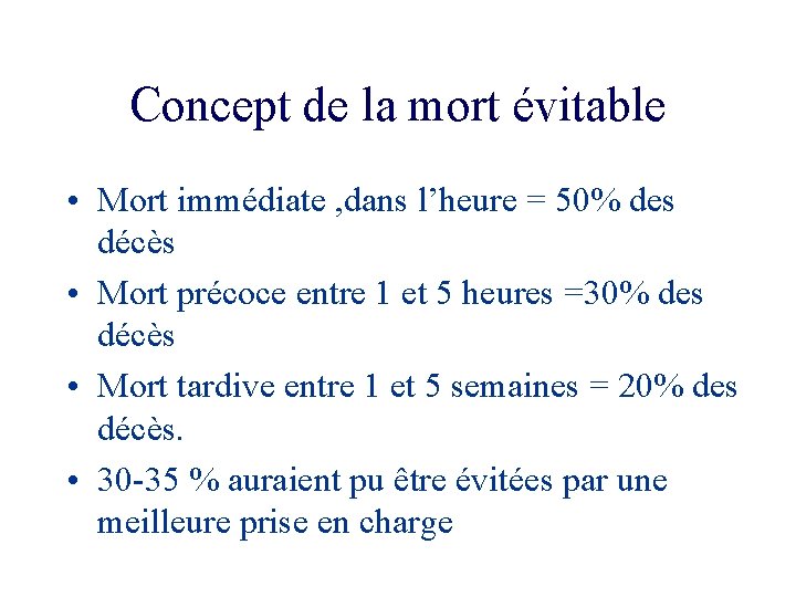 Concept de la mort évitable • Mort immédiate , dans l’heure = 50% des