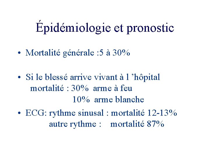 Épidémiologie et pronostic • Mortalité générale : 5 à 30% • Si le blessé