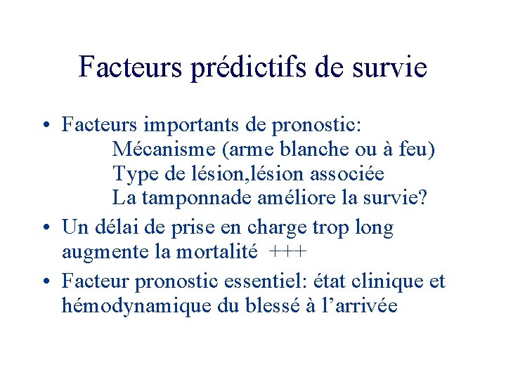 Facteurs prédictifs de survie • Facteurs importants de pronostic: Mécanisme (arme blanche ou à