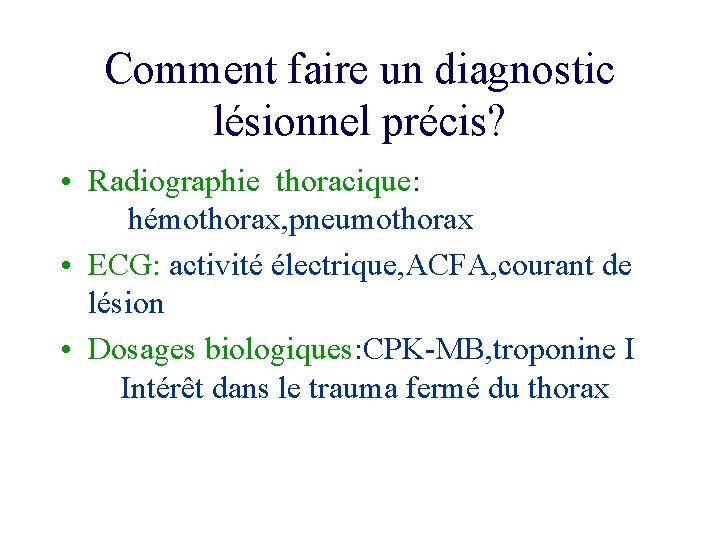 Comment faire un diagnostic lésionnel précis? • Radiographie thoracique: hémothorax, pneumothorax • ECG: activité