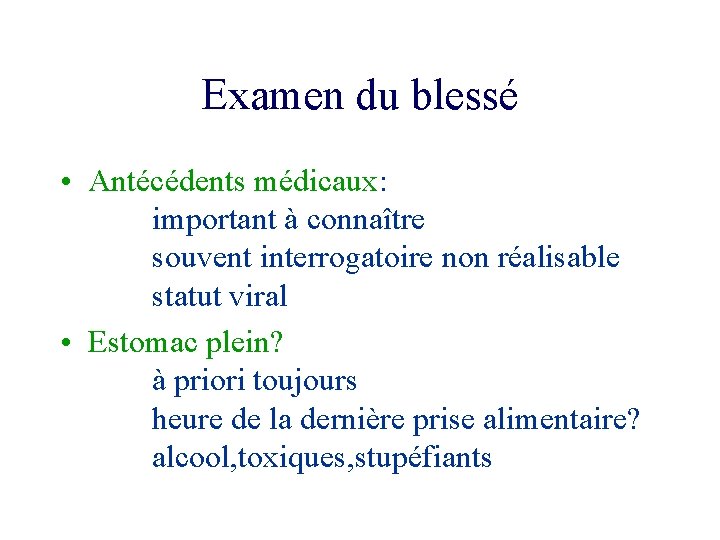 Examen du blessé • Antécédents médicaux: important à connaître souvent interrogatoire non réalisable statut