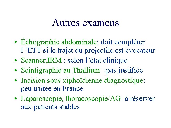 Autres examens • Échographie abdominale: doit compléter l ’ETT si le trajet du projectile