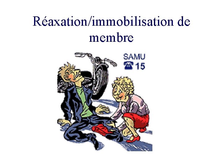 Réaxation/immobilisation de membre 