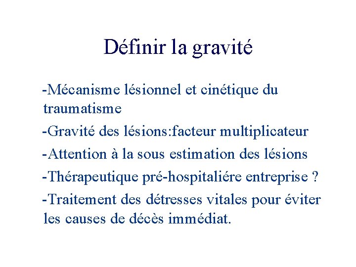Définir la gravité -Mécanisme lésionnel et cinétique du traumatisme -Gravité des lésions: facteur multiplicateur
